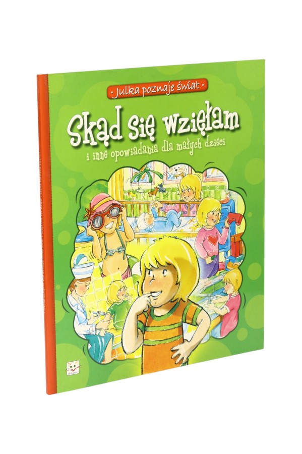 Julka poznaje świat Skąd się wzięłam i inne opowiadania dla małych dzieci