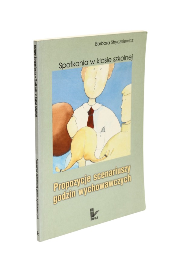 Spotkania w klasie szkolnej Propozycje scenariuszy godzin wychowawczych Stryczniewicz