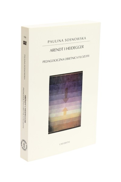 Arendt i Heidegger pedagogiczna obietnica filozofii Sosnowska