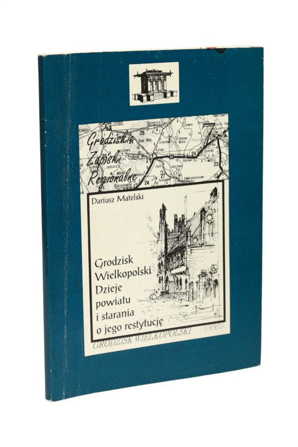 Grodzisk Wielkopolski dzieje powiatu i starania o jego restytucję Matelski