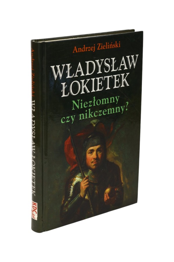 Władysław Łokietek Niezłomny czy nikczemny Zieliński