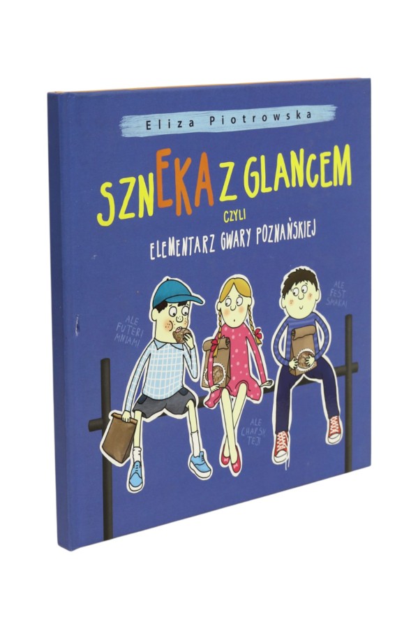 Szneka z Glancem czyli elementarz gwary Poznańskiej Piotrowska