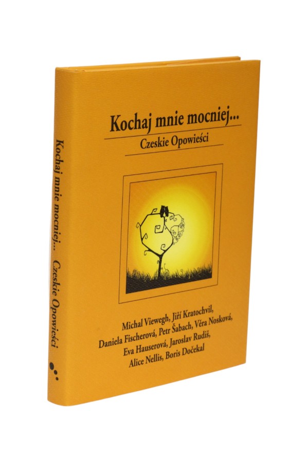 Kochaj mnie mocniej... Czeskie opowieści Praca zbiorowa