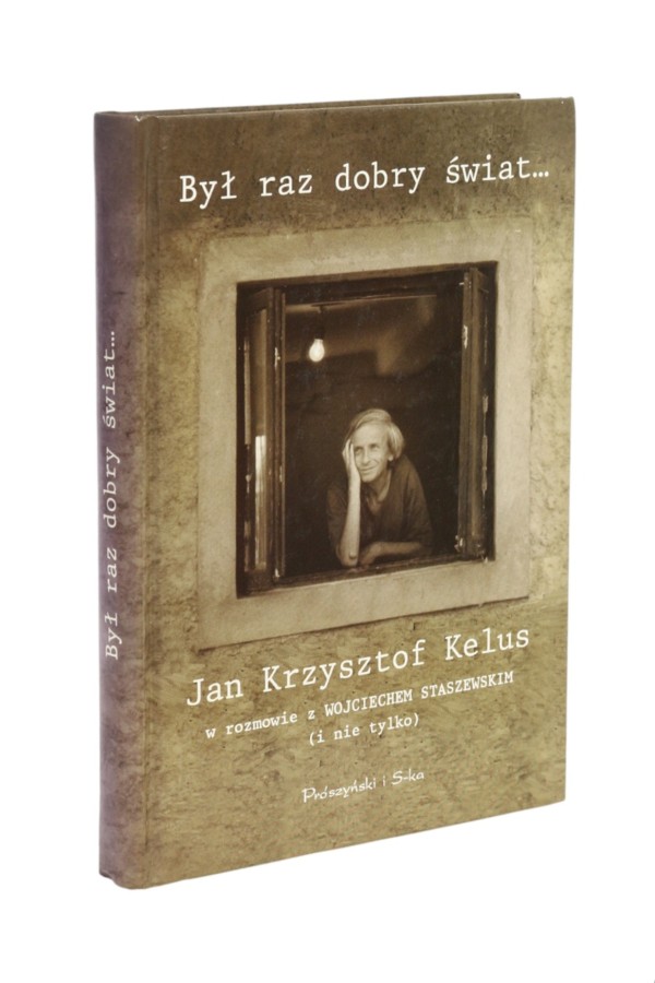 Była raz dobry świat Jan Krzysztof Kelus