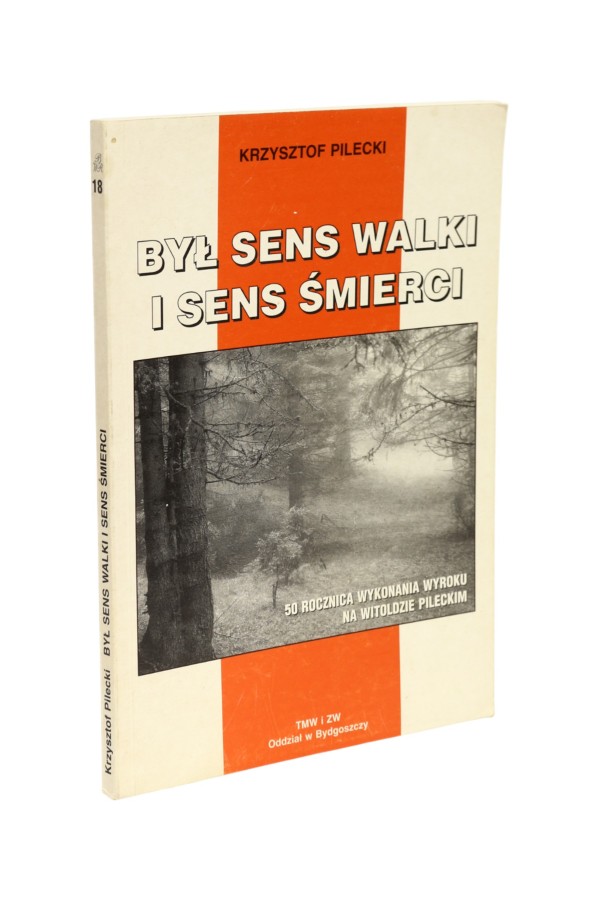 Był sens walki i sens śmierci Pilecki