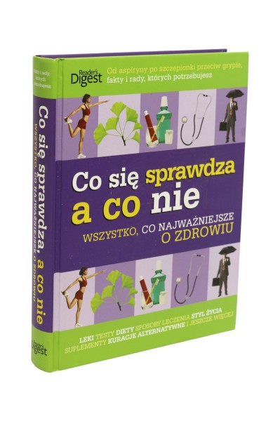 Co się sprawdza a co nie Wszystko, co najważniejsze o zdrowiu Reader's Digest