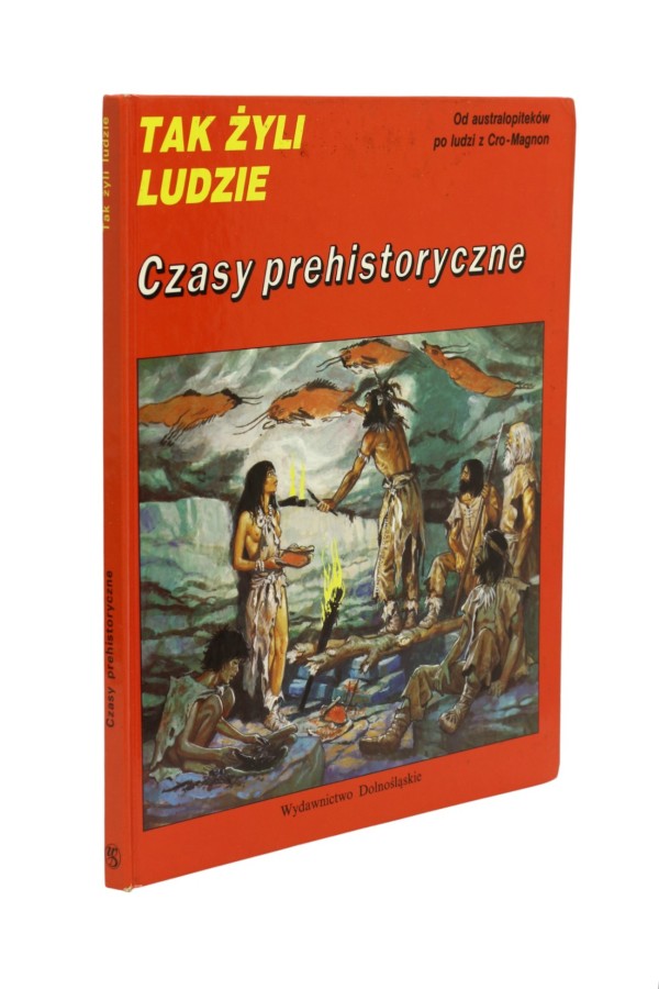 Tak żyli ludzie Czasy prehistoryczne