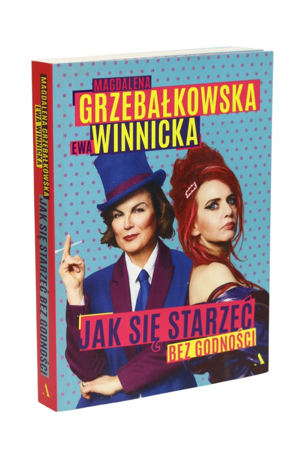 Jak się starzeć bez godności Grzebałkowska