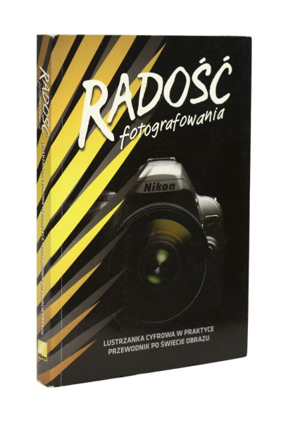 Radość fotografowania  Lustrzanka cyfrowa w praktyce