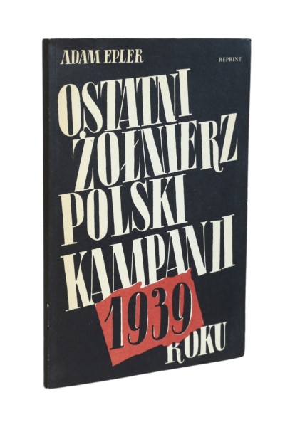 Ostatni Żołnierz Polski Kampanii 1939 roku Epler