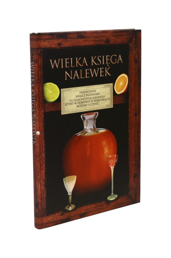 Wielka księga nalewek Przewodnik wraz z przepisami