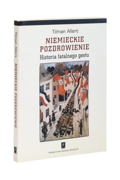 Niemieckie pozdrowienie Historia fatalnego gestu Allert