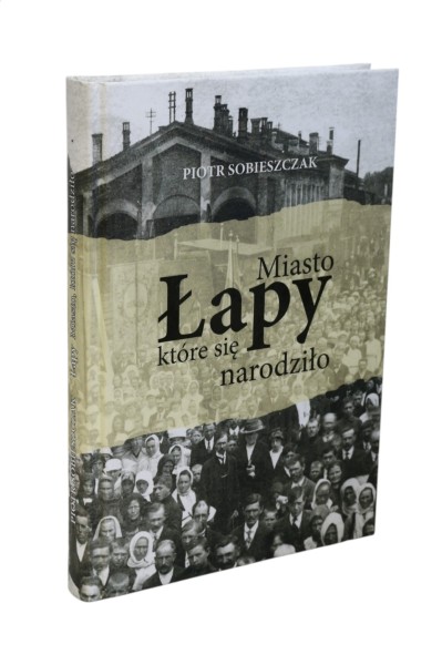 Łapy Miasto, które się narodziło Sobieszczak
