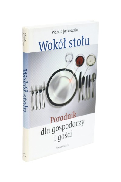 Wokół stołu Poradnik dla gospodarzy i gości Jackowska