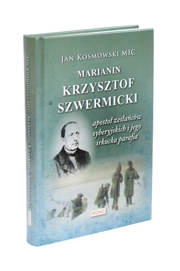 Marianin Krzysztof Szwermicki apostoł zesłańców syberyjskich i jego irkucka parafia Kosmowski
