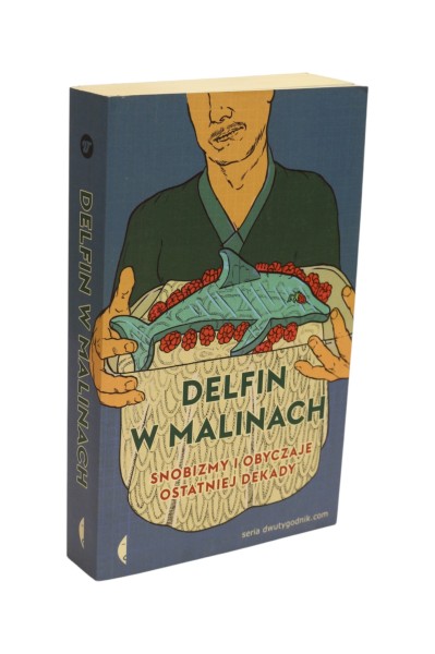 Delfin w malinach Snobizmy i obyczaje ostatnie dekady Najder