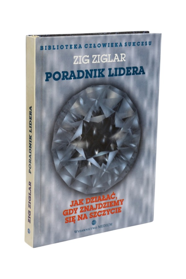 Poradnik lidera Jak działać, gdy znajdziemy się na szczycie Ziglar