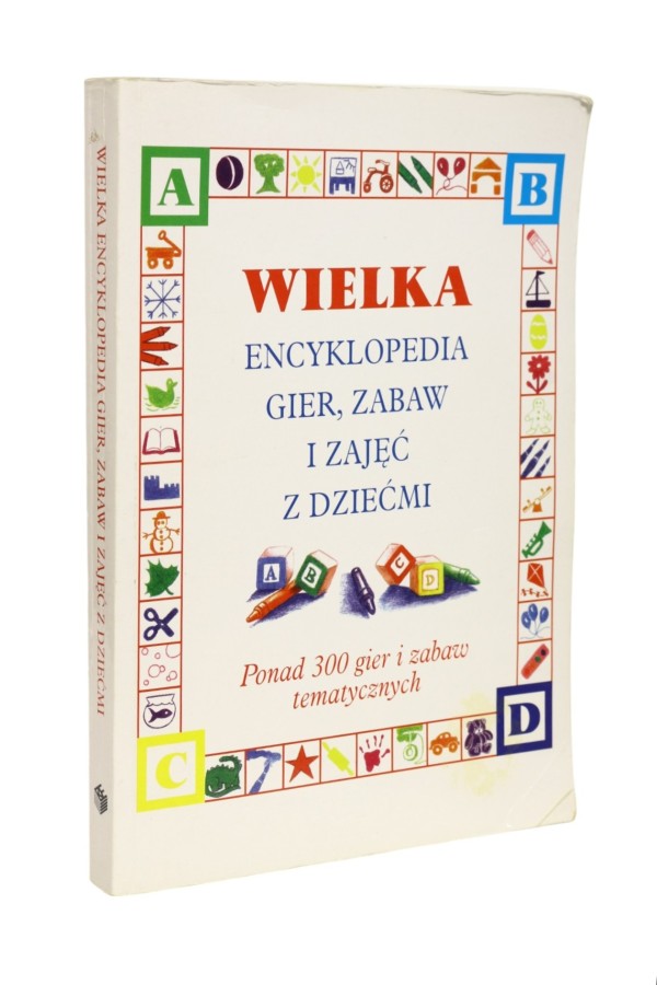 Wielka encyklopedia gier, zabaw i zajęć z dziećmi
