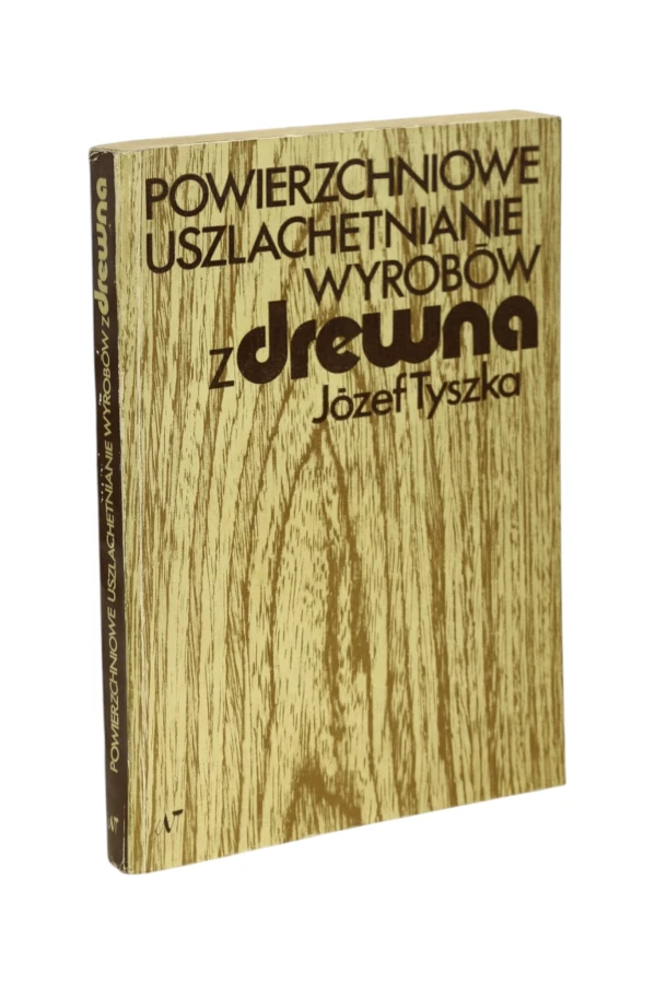 Powierzchniowe uszlachetnianie wyrobów z drewna Tyszka