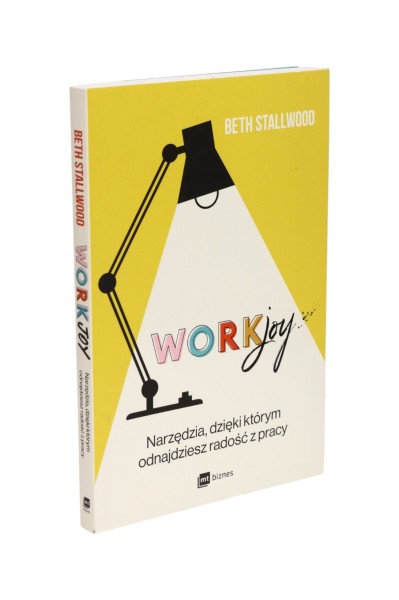 Workjoy Narzędzia, dzięki którym odnajdziesz radość z pracy Stallwood