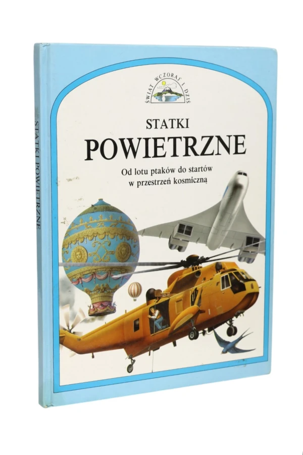 Statki powietrzne Od lotu ptaków do startów w przestrzeń kosmiczną