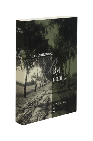 Był dom... Wspomnienia Szatkowska