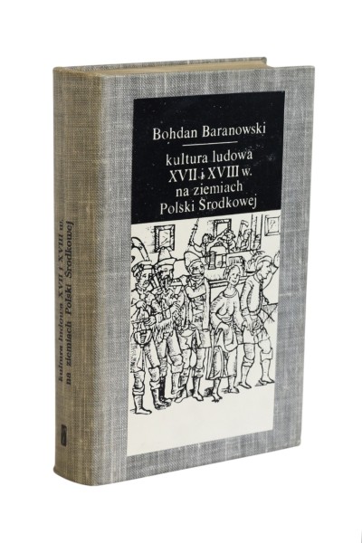 Kultura ludowa XVII i XVIII w. na ziemiach Polski Środkowej Baranowski