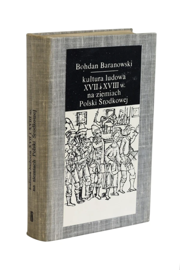 Kultura ludowa XVII i XVIII w. na ziemiach Polski Środkowej Baranowski