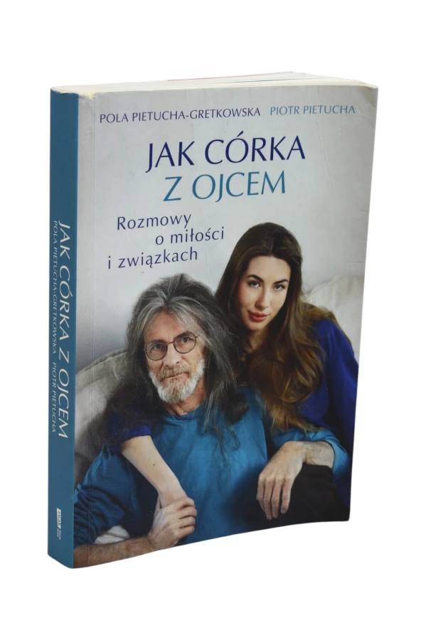 Jak córka z ojcem Rozmowy o miłości i związkach Pietucha-Gretkowska