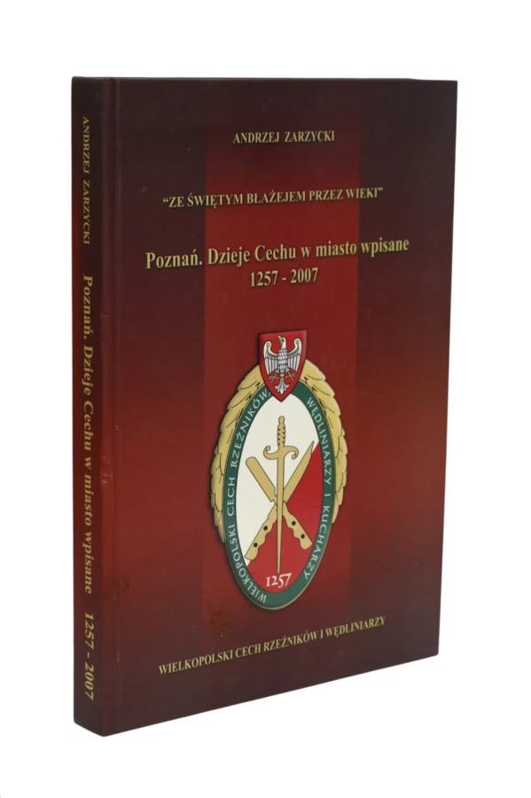 "Ze Świętym Błażejem przez wieki" Poznań, Dzieje Cechu w miasto wpisane 1257-2007 Zarzycki