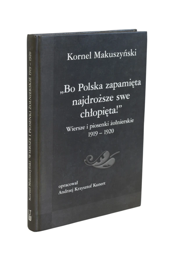 "Bo Polska zapamięta najdroższe swe chłopięta!" Wiersze i piosenki żołnierskie Makuszyński
