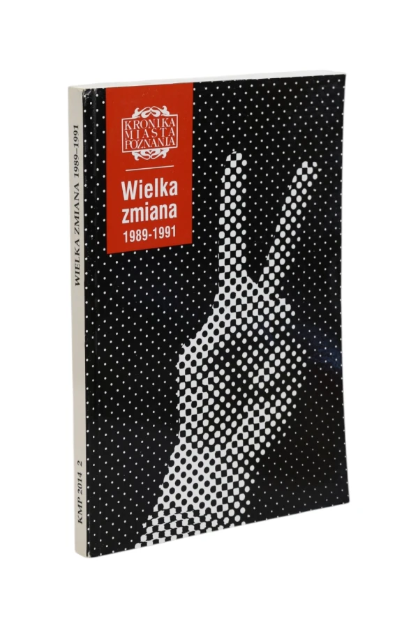 Kronika Miasta Poznania Wielka zmiana 1989-1991