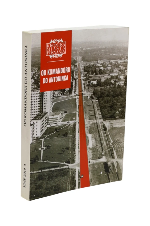 Kronika Miasta Poznania Od Komandorii do Antoninka