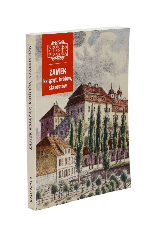 Kronika Miasta Poznania Zamek książąt, królów, starostów