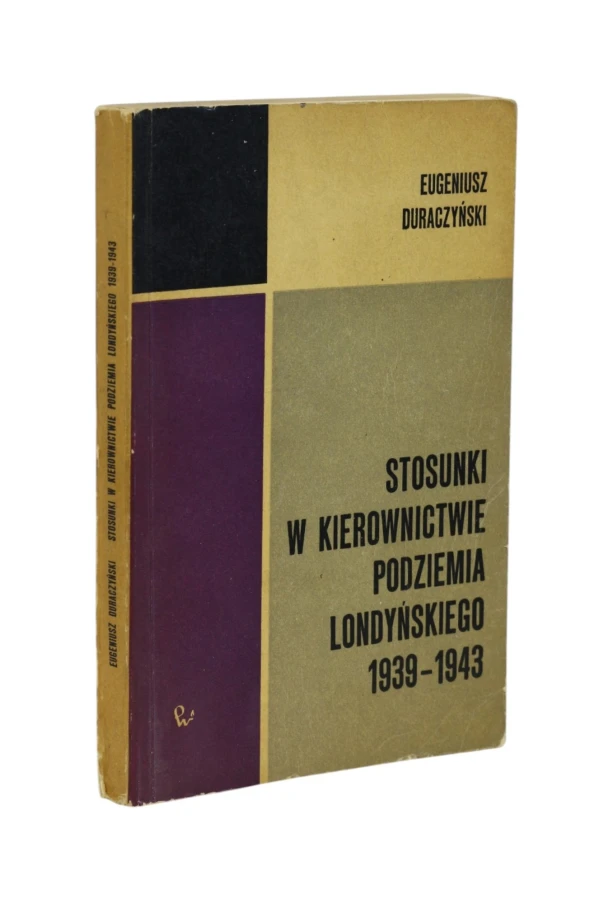 Stosunki w kierownictwie podziemia londyńskiego 1939- 1943 Duraczyński