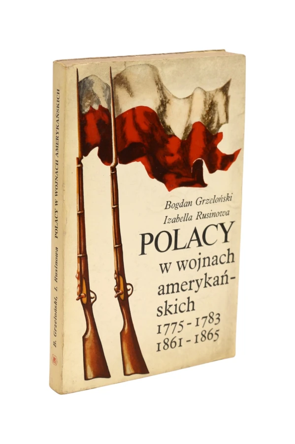 Polacy na wojnach amerykańskich 1775-1783 1861-1865 Grzeloński