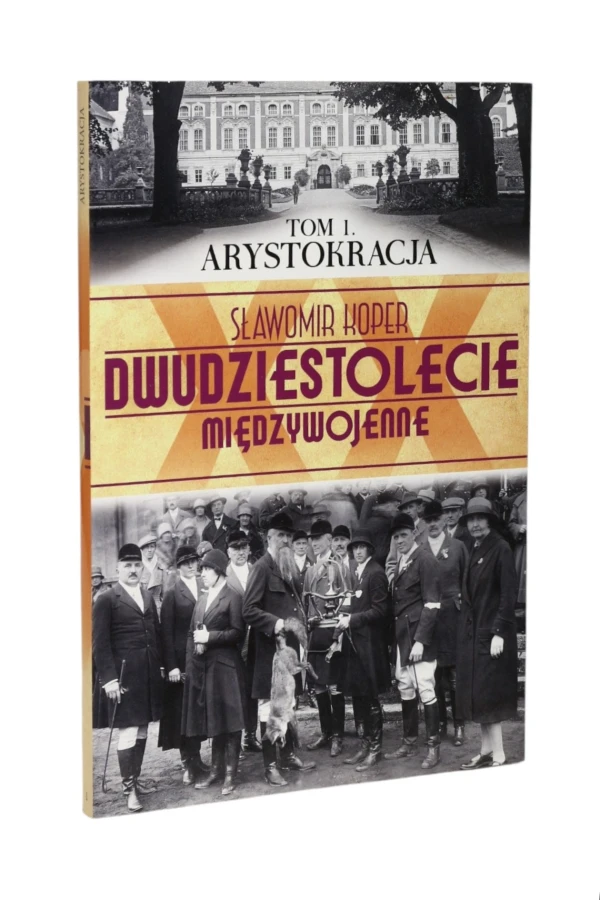 Dwudziestolecie międzywojenne Tom 1 Arystokracja Koper