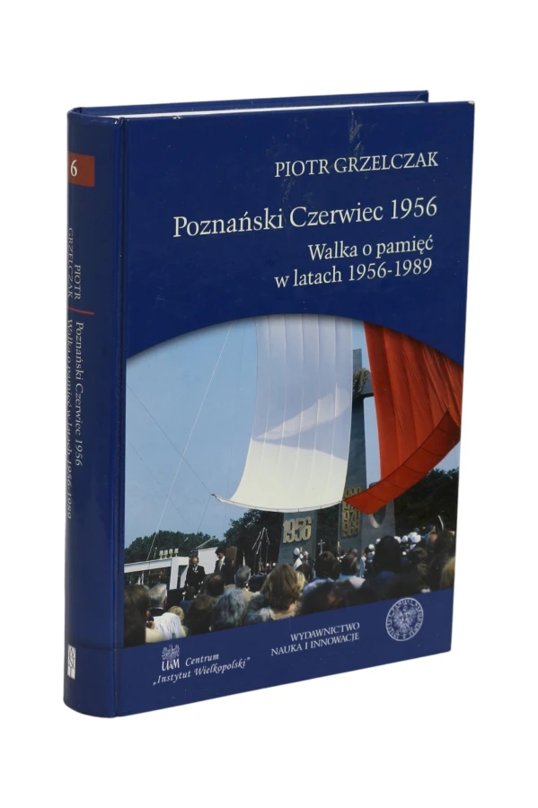 Poznański Czerwiec 1956 Walka o pamięć w latach 1956-1989 Grzelczak