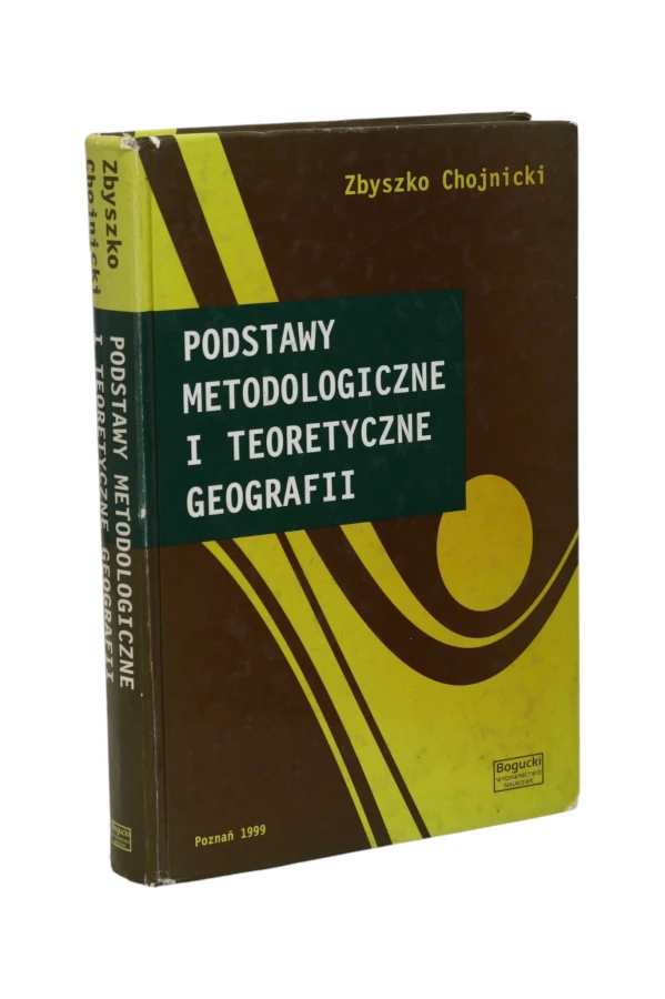 Podstawy metodologiczne i teoretyczne geografii Chojnicki