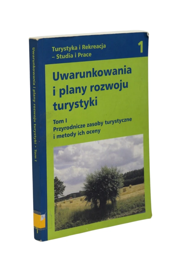 Uwarunkowania i plany rozwoju turystyki Tom I Przyrodnicze zasoby turystyczne i metody ich oceny