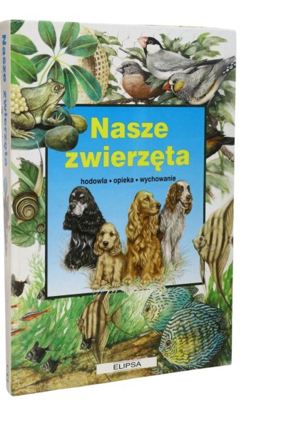 Nasze zwierzęta Hodowla/ opieka/ wychowanie