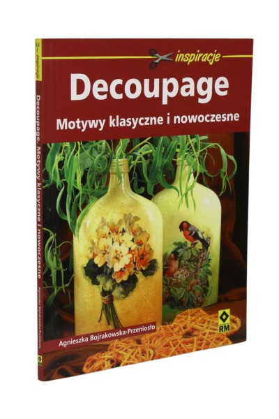 Decoupage Motywy klasyczne i nowoczesne Bojrakowska-Przeniosło