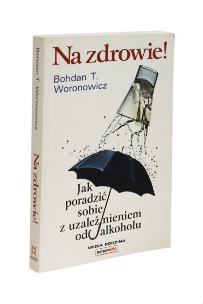 Na zdrowie Jak poradzić sobie z uzależnieniem Woronowicz