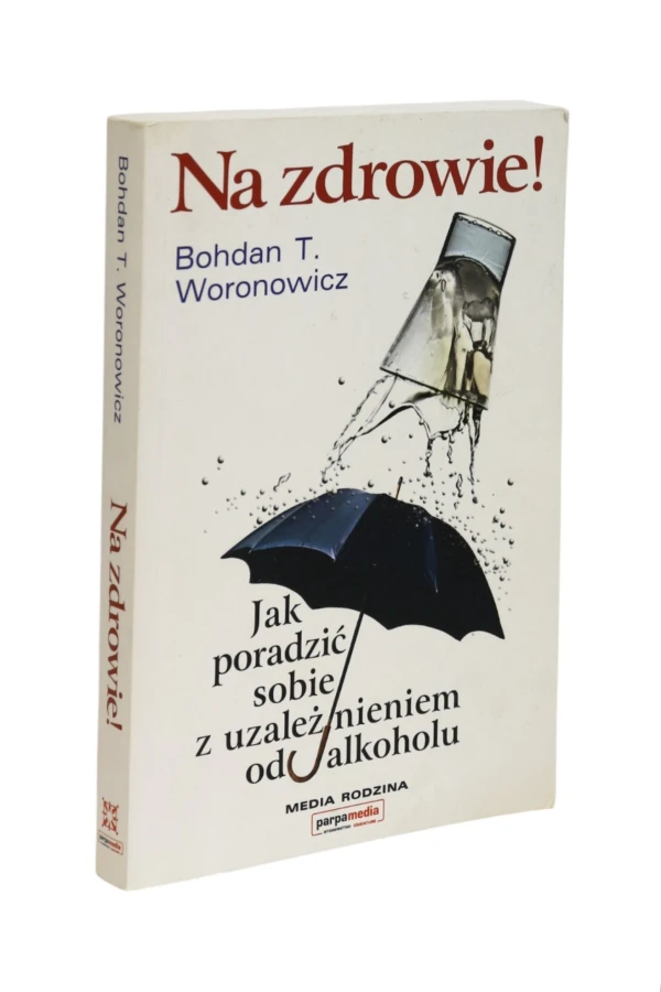Na zdrowie Jak poradzić sobie z uzależnieniem Woronowicz