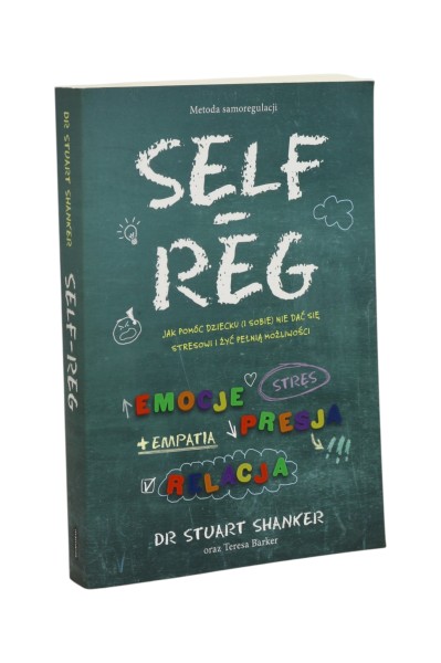 Self-reg Jak pomóc dziecku (i sobie) nie dać się stresowi i żyć pełnią możliwości Shanker