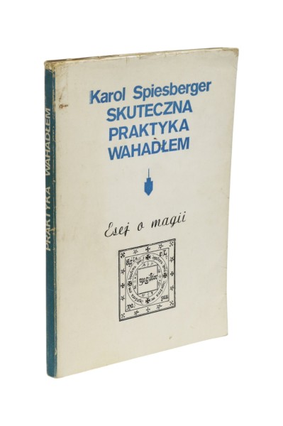 Różdżkarz Skuteczna praktyka wahadłem/ Esej o magii Spiesberger