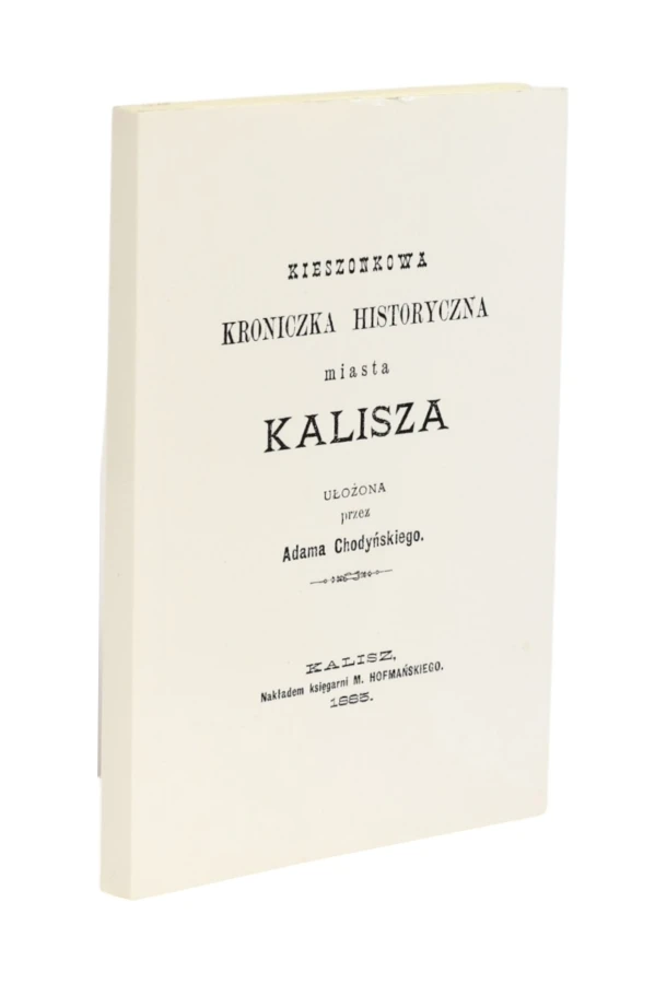 Kieszonkowa Kroniczka historyczna miasta Kalisza Chodyński