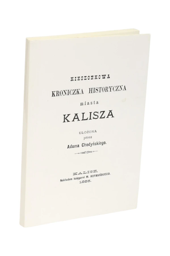 Kieszonkowa Kroniczka historyczna miasta Kalisza Chodyński