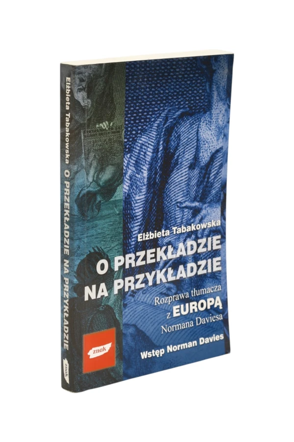 O przekładzie na przykładzie Rozprawa tłumacza z Europą Normana Daviesa Tabakowska