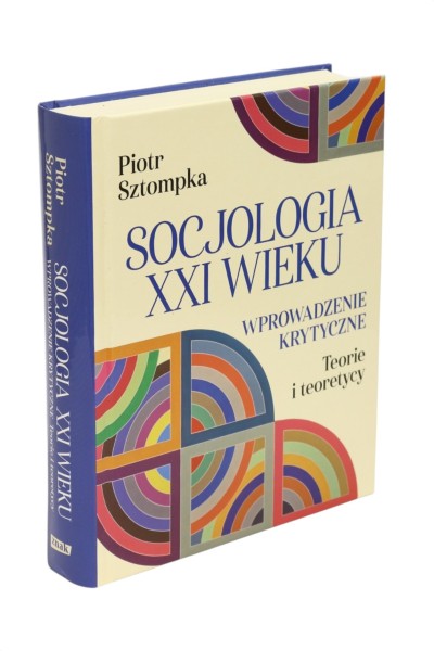 Socjologia XXI wieku Wprowadzenie krytyczne Teorie i teoretycy Sztompka